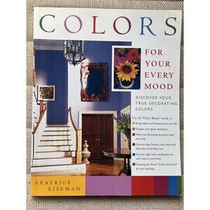Colors for Your Every Mood : Discover Your True Decorating Colors by Leatrice...